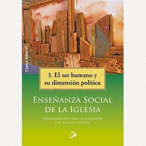 Enseñanza social de la Iglesia: 3. El ser humano y su dimensión política