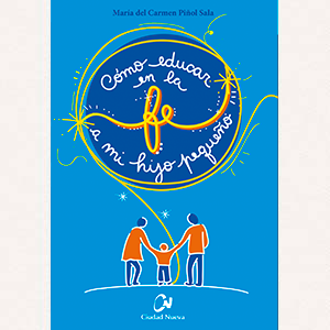 Cómo educar en la fe a mi hijo pequeño